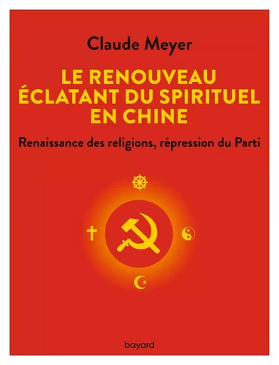 Le renouveau éclatant du spirituel en Chine - Claude MEYER - BAYARD ADULTE