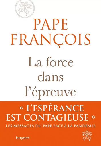 La force dans l'épreuve - Pape François - BAYARD ADULTE