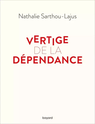 Vertige de la dépendance - Nathalie Sarthou-Lajus - BAYARD ADULTE