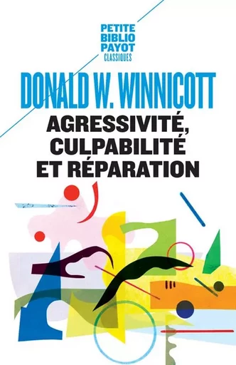 Agressivité, culpabilité et réparation - Donald W. Winnicott - PAYOT