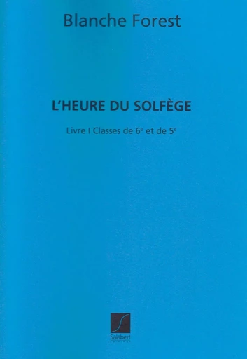 B. FOREST : HEURE DU SOLFEGE VOL.1 CL. DE 6E 5E EDUCATION  - SOLFEGE -  RECUEIL -  B. FOREST - SALABERT