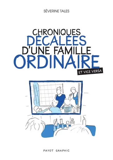 Chroniques décalées d'une famille ordinaire (et vice versa) - Séverine Tales - PAYOT