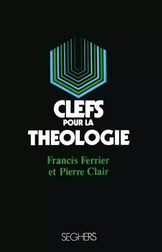 Les clefs pour la théologie - L34 - Pierre Clair, Francis Ferrier - Groupe Robert Laffont