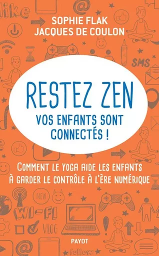 Restez zen, vos enfants sont connectés ! - Sophie Flak, Jacques De coulon - PAYOT