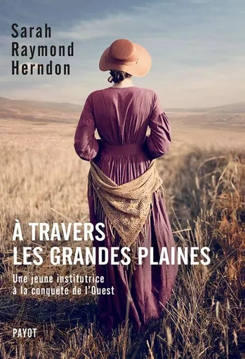 A travers les Grandes Plaines - Sarah Raymond herndon - PAYOT