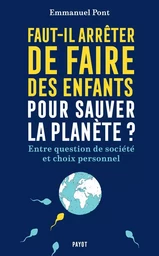 Faut-il arrêter de faire des enfants pour sauver la planète ?