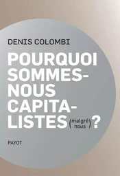 Pourquoi sommes-nous capitalistes (malgré nous)?