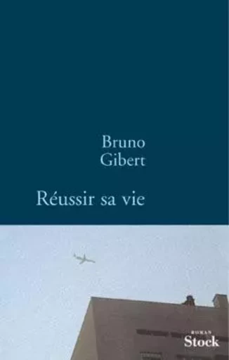 Réussir sa vie - Bruno Gibert - STOCK