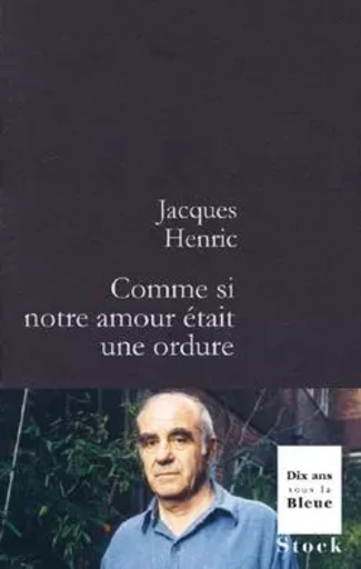 Comme si notre amour était une ordure - Jacques Henric - STOCK