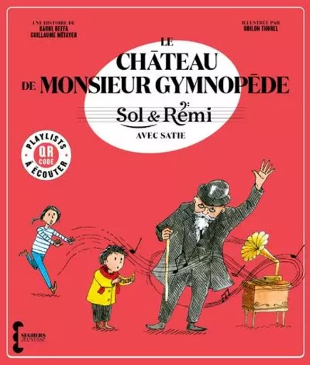 Sol & Rémi - Volume 3 Le Château de M. Gymnopède avec Erik Satie - Karol Beffa, Guillaume Métayer - Groupe Robert Laffont