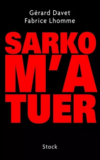 SARKO M'A TUER - Fabrice Lhomme, Gérard Davet - STOCK