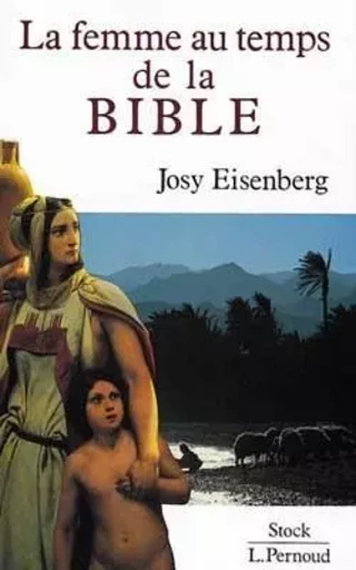 La Femme au temps de la Bible - Josy Eisenberg - STOCK