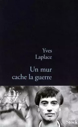 Un mur cache la guerre - Yves Laplace - STOCK