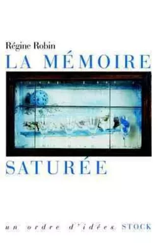 LA MEMOIRE SATUREE - Régine Robin - STOCK