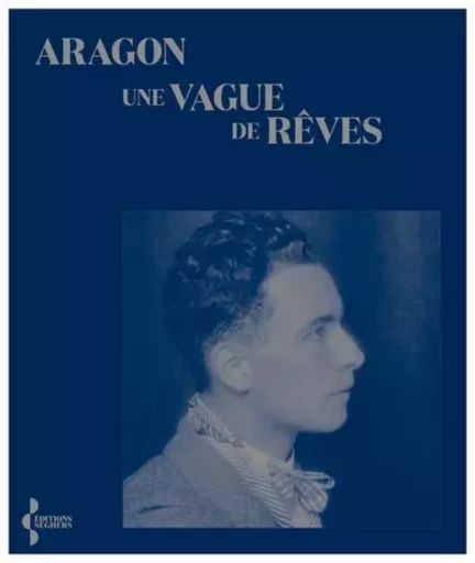 Une vague de rêves -  Aragon - Groupe Robert Laffont