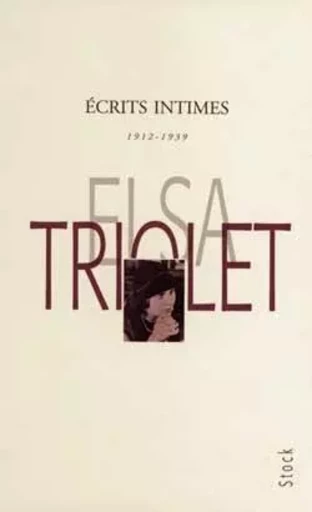 Ecrits intimes 1912-1939 - Elsa Triolet - STOCK