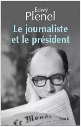 Le journaliste et le Président - Edwy Plenel - STOCK