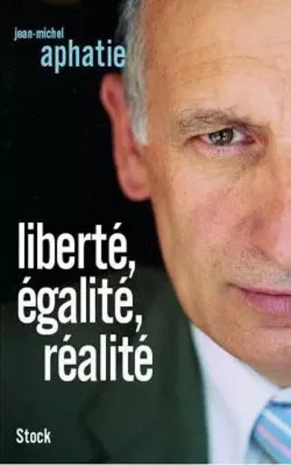 LIberté, égalité, réalité - Jean-Michel Aphatie - STOCK