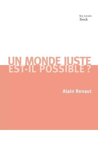 UN MONDE JUSTE EST-IL POSSIBLE ? - Alain Renaut - STOCK