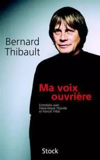 Ma voix ouvrière - Bernard Thibault, Marcel Trillat, Pierre-Marie Thiaville - STOCK