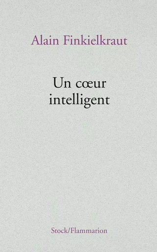 UN COEUR INTELLIGENT - Alain Finkielkraut - STOCK