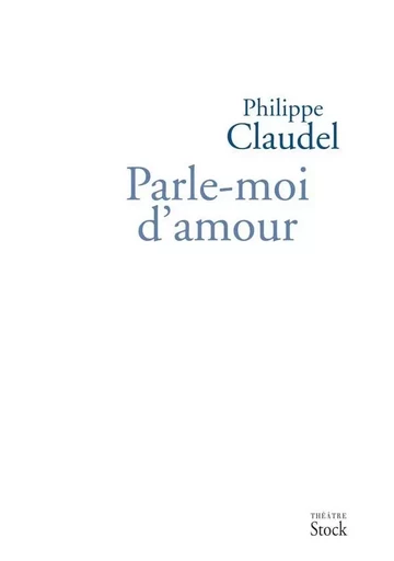 PARLE-MOI D'AMOUR - Philippe Claudel - STOCK