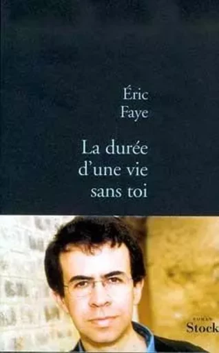 La durée d'une vie sans toi - Éric FAYE - STOCK