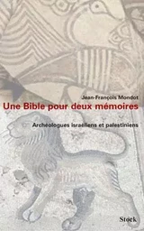 Une bible pour deux mémoires. Archéologues israéliens et palestiniens