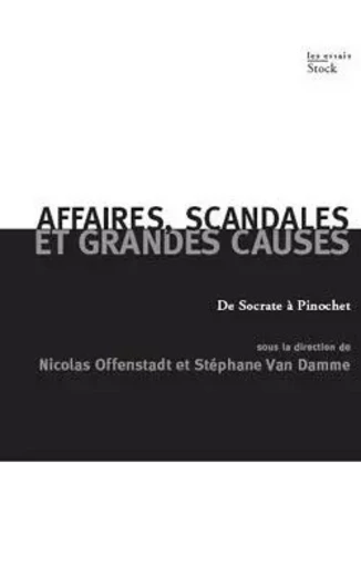 Affaires, scandales et grandes causes. - Nicolas Offenstadt, Stéphane Van Damme - STOCK