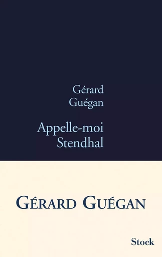 APPELLE-MOI STENDHAL - Gérard Guégan - STOCK