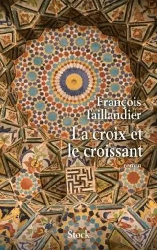 LA CROIX ET LE CROISSANT - François Taillandier - STOCK