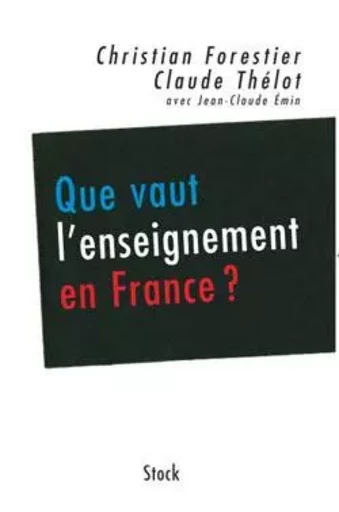 Que vaut l'enseignement en France ? - Jean-Claude Emin, Christian Forestier, Claude Thélot - STOCK