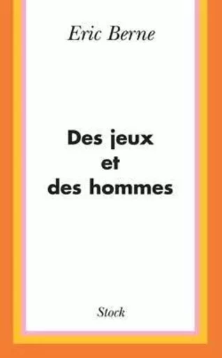 Des Jeux et des hommes - Eric Berne - STOCK