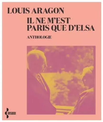 Il ne m'est Paris que d'Elsa - Anthologie -NE 2021 - Louis Aragon - Groupe Robert Laffont