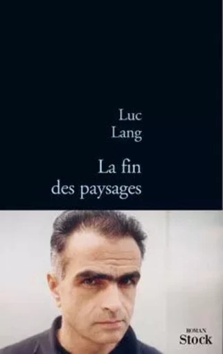 LA FIN DES PAYSAGES - Luc Lang - STOCK