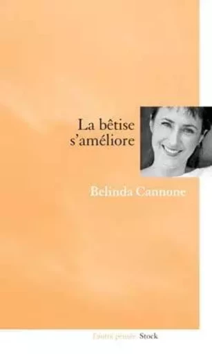 La bêtise s'améliore - Belinda Cannone - STOCK