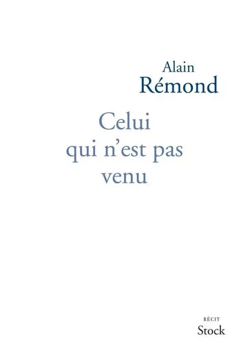 Celui qui n'est pas venu - Alain Rémond - STOCK