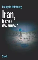 Iran, le choix des armes