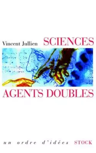 Sciences, agents doubles - Vincent Jullien - STOCK