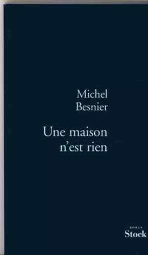 Une maison n'est rien - Michel BESNIER - STOCK