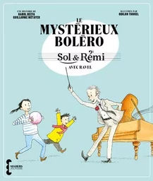 Sol & Rémi - Volume 1 Le Mystérieux Boléro avec Ravel