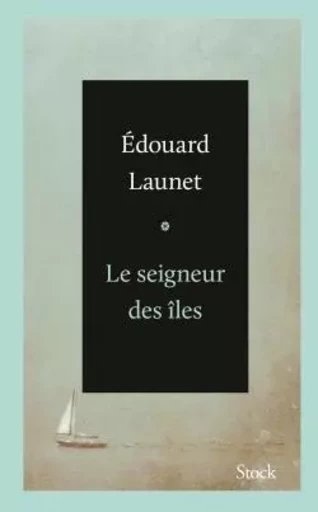 LE SEIGNEUR DES ILES - Edouard Launet - STOCK