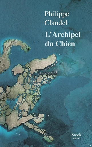 L'Archipel du Chien - Philippe Claudel - STOCK