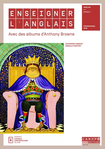 Enseigner l'anglais avec des albums d'Anthony Browne - anglais cycle 3, programmes 2016 - Catherine Choquet, Armelle Thieffry - RESEAU CANOPE