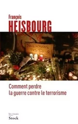 COMMENT PERDRE LA GUERRE CONTRE LE TERRORISME