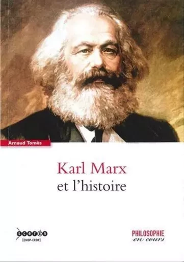 Karl Marx et l'histoire - Arnaud Tomès - CANOPE CNDP