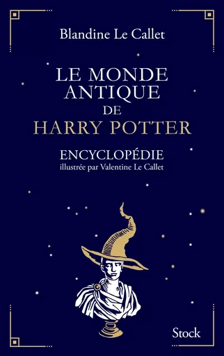 Le monde antique de Harry Potter - Blandine Le Callet - STOCK