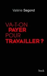 VA-T-ON PAYER POUR TRAVAILLER