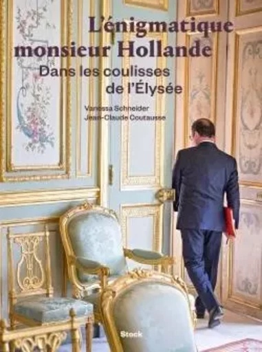 L'énigmatique monsieur Hollande - Vanessa Schneider - STOCK