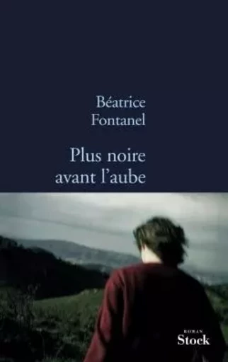 PLUS NOIRE AVANT L AUBE - Béatrice Fontanel - STOCK